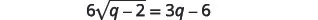 A mathematical equation is displayed on a white background, which reads '6 sqrt(q) - 2 = 3q - 6'.