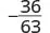 The image displays the fraction -36/63, represented with a horizontal line separating the numerator -36 and the denominator 63.