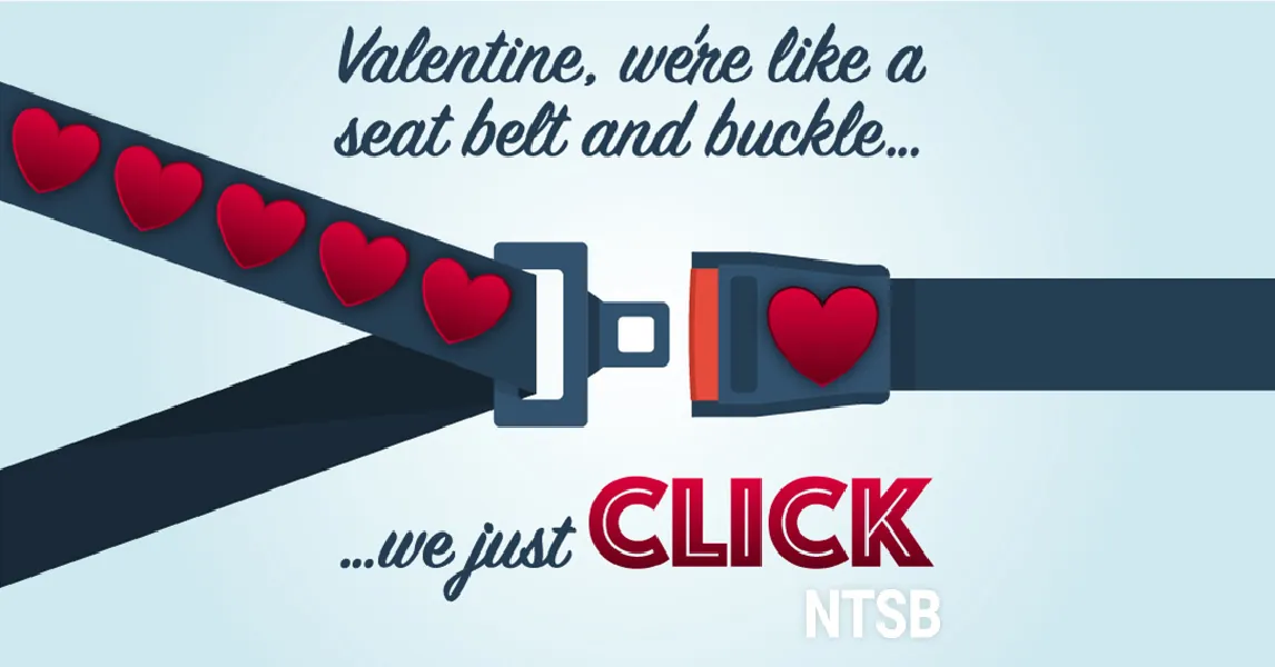 An infographic shows a seatbelt about to be clicked into place. There are hearts on the strap and on the buckle. The infographic states: Valentine, we're like a seat belt and buckle… we just click.