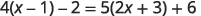 A mathematical equation is displayed: 4(x - 1) - 2 = 5(2x + 3) + 6. This is a linear equation with one variable, x, and involves distribution and simplification to solve for x.
