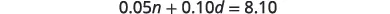 A mathematical equation is displayed: 0.05n + 0.10d = 8.10. This equation represents a monetary sum involving two variables, likely nickels (n) and dimes (d), totaling eight dollars and ten cents.