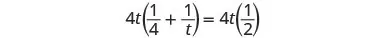 A mathematical equation showing 4t multiplied by the sum of 1/4 and 1/t, which equals 4t multiplied by 1/2. The expression is '4t(1/4 + 1/t) = 4t(1/2)'.