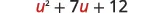 A quadratic expression is displayed against a white background, reading 'u^2 + 7u + 12' with the 'u' characters in red.