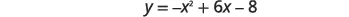 The equation of a quadratic function is shown as y = -x^2 + 6x - 8.