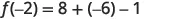 The image shows a mathematical equation in black text on a white background. The equation reads as 'f(-2) = 8 + (-6) - 1'.