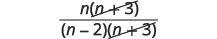 A rational algebraic expression showing the term (n+3) being canceled out from both the numerator n(n+3) and the denominator (n-2)(n+3).