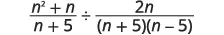 A mathematical expression showing the division of two algebraic fractions: (n^2 + n) / (n + 5) divided by (2n) / ((n + 5)(n - 5)).