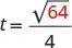 Equation showing t equals the square root of sixty-four divided by four. Sixty-four is highlighted.