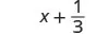 A mathematical expression displaying 'x + 1/3' in black text on a white background.
