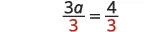 A mathematical equation shows '3a over 3 equals 4 over 3', with the number 3 in the denominator of both fractions highlighted in red, indicating a division operation.