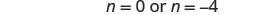 The image displays the algebraic solution 'n = 0 or n = -4' in a simple, clear text format against a white background.