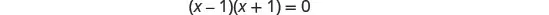 An image displays the algebraic equation (x-1)(x+1)=0, a common form of a quadratic equation.