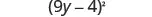 A mathematical expression shows the quantity (9y - 4) squared. The expression is enclosed in parentheses, with '9y' followed by a minus sign, then '4', and finally a superscript '2' outside the closing parenthesis.