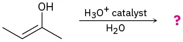 An enol tautomer of 2-butanone is treated with acid to give an unknown product, represented by a question mark.