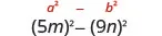 5 m squared minus 9 n squared. Above this is the general form a squared minus b squared.