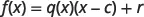 A mathematical equation illustrating the Remainder Theorem: f(x) = q(x)(x - c) + r, where f(x) is a polynomial, q(x) is the quotient, (x-c) is the divisor, and r is the remainder.