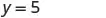 The equation y = 5 is displayed in a simple, clear, and centered manner on a white background, representing a horizontal line on a coordinate plane.