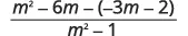 A mathematical expression showing a fraction with m^2 - 6m - (-3m - 2) in the numerator and m^2 - 1 in the denominator.