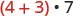 A mathematical expression showing (4+3) multiplied by 7. The numbers 4 and 3 are in red, while the plus sign, parentheses, multiplication dot, and the number 7 are in black or dark gray.