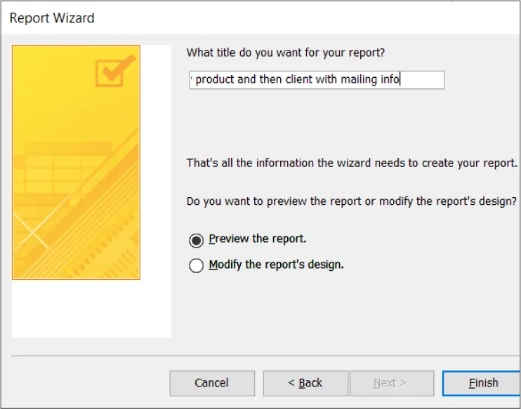 Report Wizard reads: What title do you want for your report? (product and then client with mailing info). Do you want to preview the report/modify the report’s design? (Preview the report (selected)).