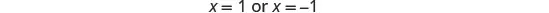 A mathematical equation is displayed on a white background, stating 'x = 1 or x = -1'.