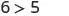 The simple mathematical expression '6 > 5' is displayed in gray text on a white background, indicating that six is greater than five.