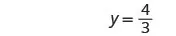 The image shows the mathematical equation y = 4/3, displayed against a plain white background.