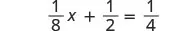 A mathematical equation showing one-eighth x plus one-half equals one-fourth, or (1/8)x + (1/2) = (1/4).