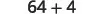 The image displays the mathematical expression '64 + 4' in black text against a white background.