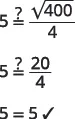A three-step math problem demonstrating that 5 is equal to the square root of 400 divided by 4, concluding with '5 = 5' and a checkmark.