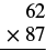 A vertical multiplication problem setup showing 62 multiplied by 87.