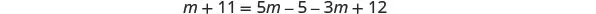 A mathematical equation is displayed: m + 11 = 5m - 5 - 3m + 12. The equation is presented in a clear, digital font on a white background.