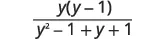 A mathematical expression displaying a fraction. The numerator is y(y-1) and the denominator is y^2 - 1 + y + 1.