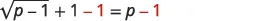 An equation, sqrt(p-1) + 1 - 1 = p-1, featuring mathematical symbols and numbers, with the second '-1' and the 'p-1' on the right side highlighted in red.