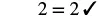 A simple equation '2=2' with a checkmark, denoting a verified truth.