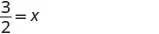 The image shows the mathematical equation three over two equals x (3/2 = x), presented in a simple, clear format on a white background.