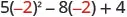 5 times negative 2 squared minus 8 times negative 2 plus 4.