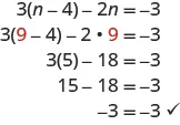 The top line says 3 times parentheses n minus 4 minus 2n equals negative 3. The next line says 3 times parentheses red 9 minus 3 minus 2 times red 9 equals negative 3. The next line says 3 times 5 minus 18 equals negative 3. Below this is 15 minus 18 equals negative 3. Last is negative 3 equals negative 3.