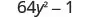 The image shows the mathematical expression 64y^2 - 1, which represents a difference of squares and is a common form in algebra for factorization.