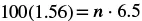 A mathematical equation is displayed, reading 100 multiplied by 1.56 equals 'n' multiplied by 6.5.