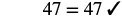 The equation '47 = 47' is displayed with a checkmark, indicating its correctness.