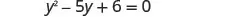 The image displays the quadratic equation y^2 - 5y + 6 = 0, presented in a clear, standard mathematical format on a white background.