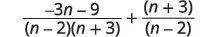 A mathematical expression showing the sum of two algebraic fractions: (-3n - 9) / ((n - 2)(n + 3)) + (n + 3) / (n - 2).