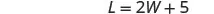 The image displays the mathematical equation L = 2W + 5, featuring uppercase L and W variables, the equals sign, multiplication, and addition.
