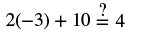 A mathematical equation reads '2(-3) + 10 =? 4', asking if the expression on the left evaluates to 4. This challenges basic arithmetic operations including multiplication, addition, and negative numbers.