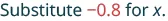 Substitute -0.8 for x.