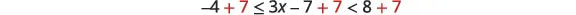An algebraic inequality '-4 <= 3x - 7 < 8' is shown with '+7' being added to all three parts, resulting in '-4 + 7 <= 3x - 7 + 7 < 8 + 7'.