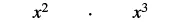 A mathematical expression shows 'x' raised to the power of 2, followed by a multiplication dot, and then 'x' raised to the power of 3. This can be simplified to x to the power of 5.