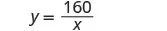 A mathematical equation is displayed on a white background, reading 'y = 160 / x'. The equation represents an inverse relationship between y and x.