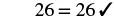 The image displays the equation '26 = 26' followed by a checkmark, indicating that the statement is correct.
